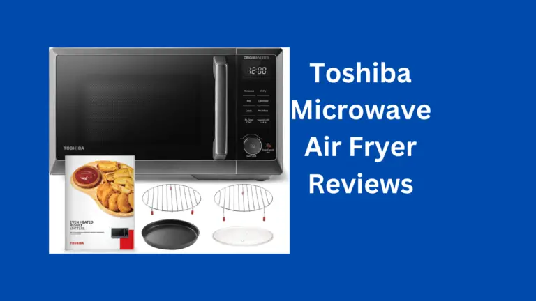 Toshiba Microwave Air Fryer Reviews: Revolutionizing Your Kitchen in 2024