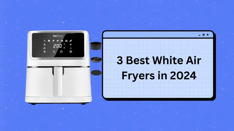 3 Best White Air Fryers for 2024