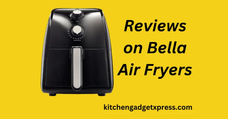 Reviews on Bella Air Fryers: An honest and unbiased review in 2024
