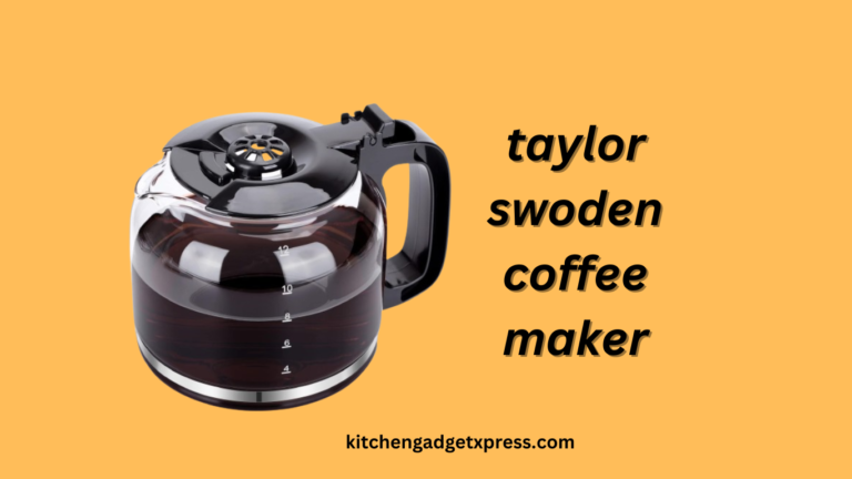taylor swoden coffee maker reviews: Your Guide in 2023