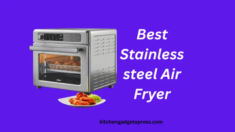 3 Best Stainless steel Air Fryers: an honest and unbiased review in 2024