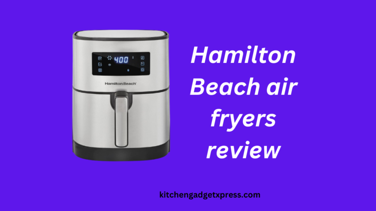 Hamilton Beach air fryers review: An honest and unbiased review in 2024