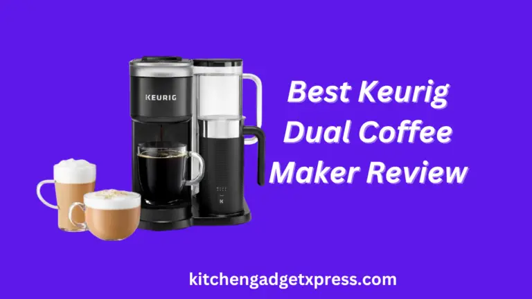 3 Best Keurig Dual Coffee Maker Reviews( Tested)