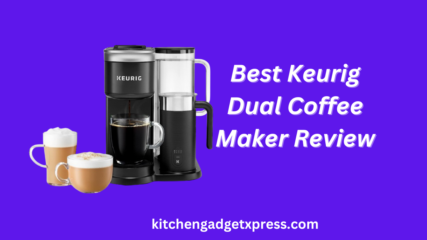 Best Keurig Dual Coffee Maker Reviews