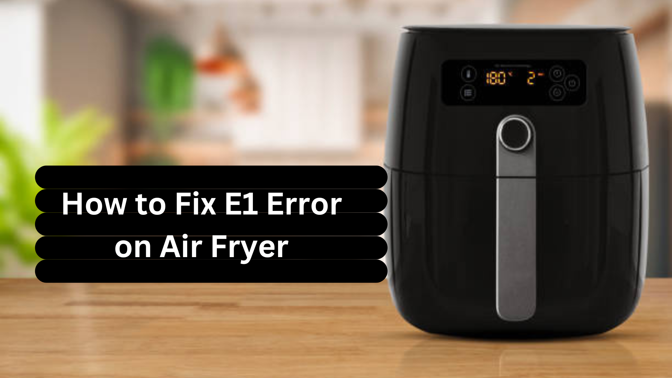 How to Fix E1 Error on Air Fryer