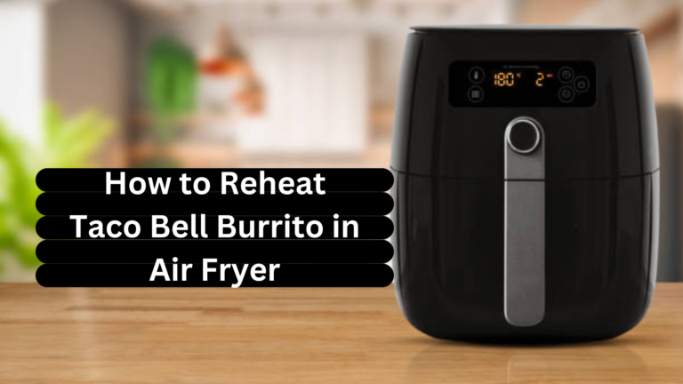 How to Reheat Taco Bell Burrito in Air Fryer in 2024