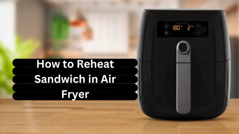 How to Reheat Sandwich in Air Fryer( A Comprehensive Guide) in 2024