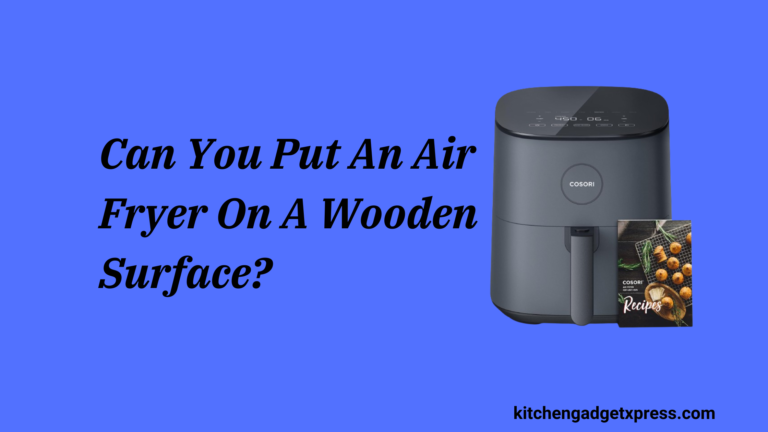 Can You Put An Air Fryer On A Wooden Surface? in 2024