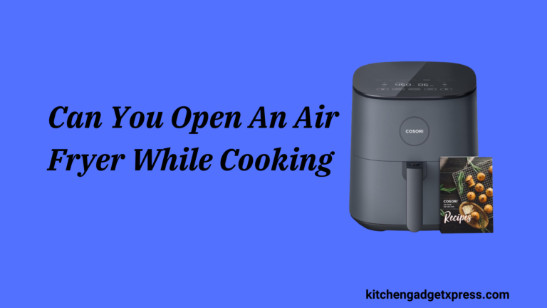 Can You Open an Air Fryer While Cooking? in 2024