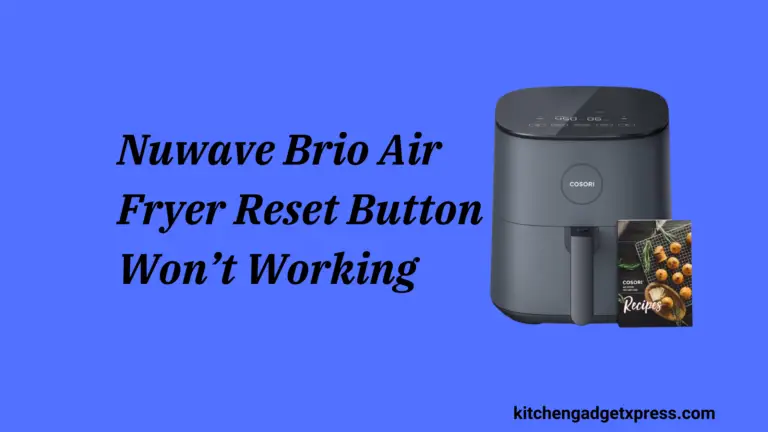 Nuwave Brio Air Fryer Reset Button Won’t Working (How to Fix)