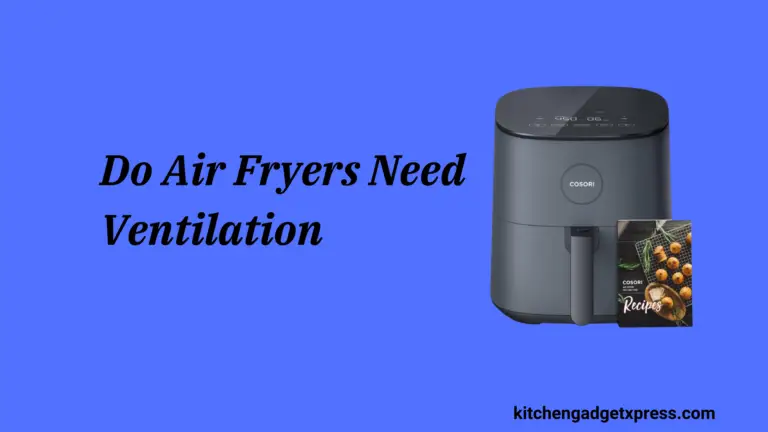 Do Air Fryers Need Ventilation?(2024)