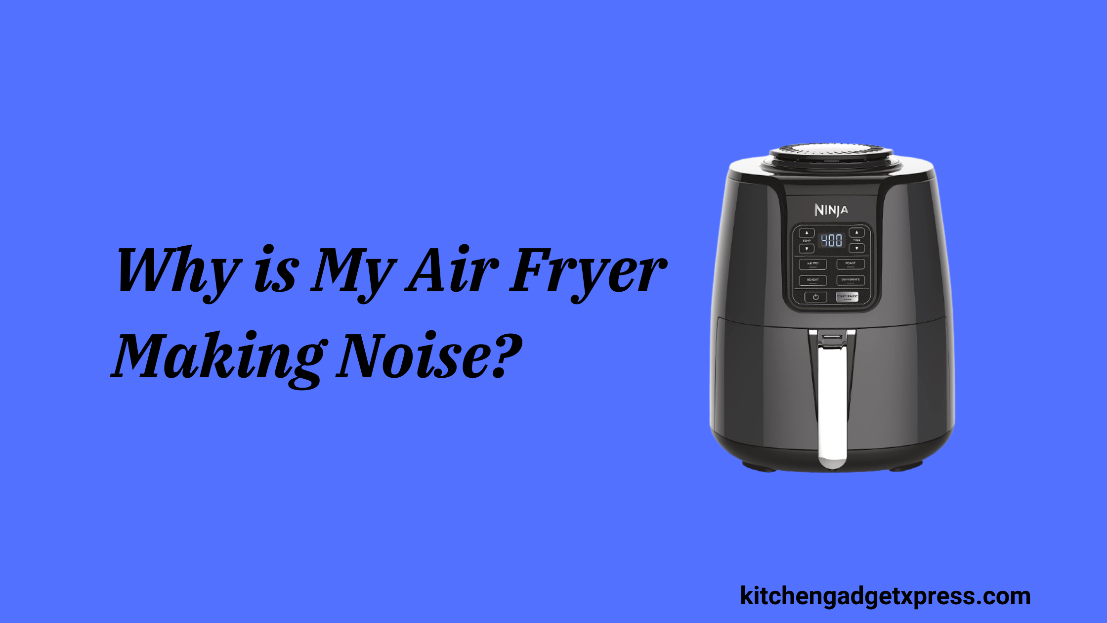 Why is My Air Fryer Making Noise?