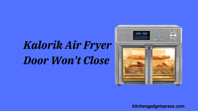 Kalorik Air Fryer Door Won’t Close? (Solved) in 2024