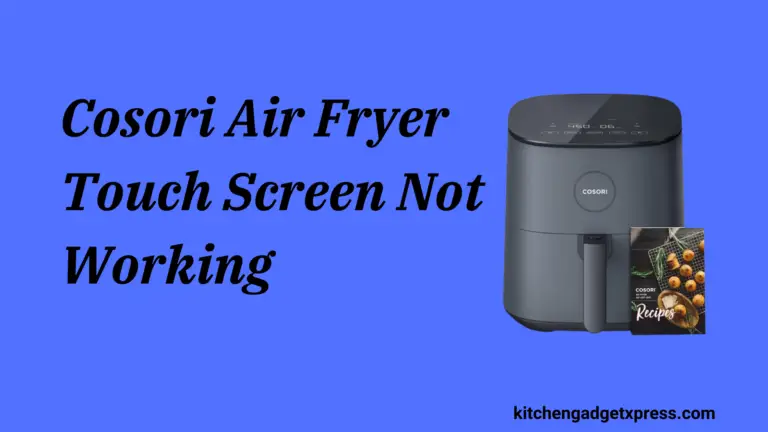How to Fix Cosori Air Fryer Touch Screen Not Working in 2024