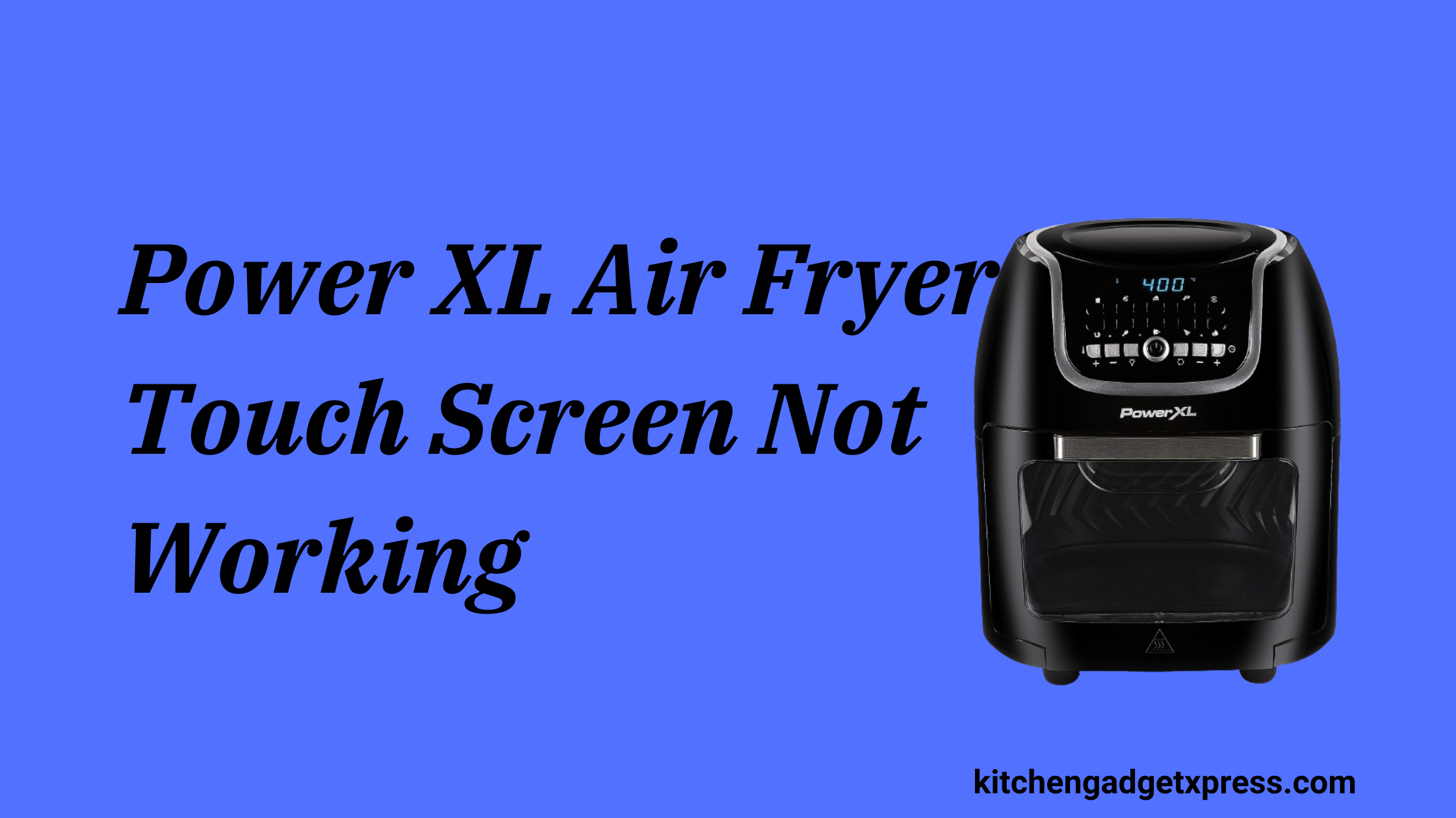 Power XL Air Fryer Touch Screen Not Working